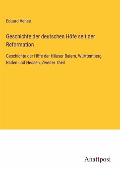 Geschichte der deutschen Höfe seit der Reformation - Vehse, Eduard