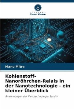 Kohlenstoff-Nanoröhrchen-Relais in der Nanotechnologie - ein kleiner Überblick - Mitra, Manu