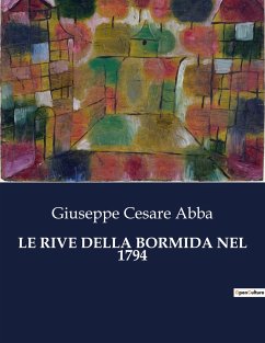 LE RIVE DELLA BORMIDA NEL 1794 - Abba, Giuseppe Cesare