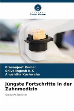 Jüngste Fortschritte in der Zahnmedizin - Kumar, Prasanjeet;K.K, Shivalingesh;Kushwaha, Anushtha