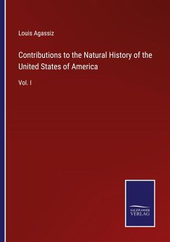 Contributions to the Natural History of the United States of America - Agassiz, Louis