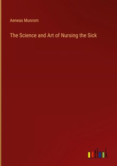 The Science and Art of Nursing the Sick - Munrom, Aeneas