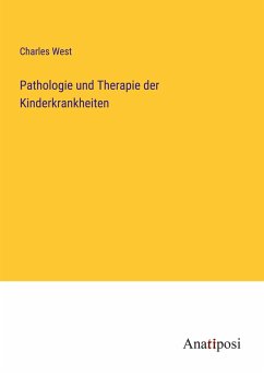 Pathologie und Therapie der Kinderkrankheiten - West, Charles