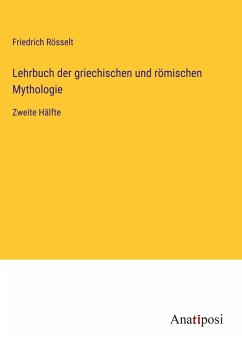 Lehrbuch der griechischen und römischen Mythologie - Rösselt, Friedrich