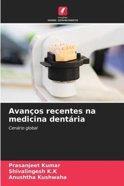 Avanços recentes na medicina dentária - Kumar, Prasanjeet;K.K, Shivalingesh;Kushwaha, Anushtha