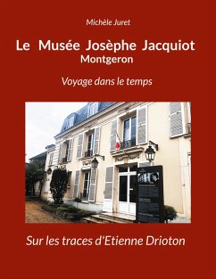 Le Musée Josèphe Jacquiot Montgeron Voyage dans le temps - Juret, Michèle