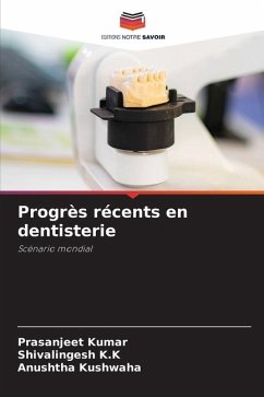 Progrès récents en dentisterie - Kumar, Prasanjeet;K.K, Shivalingesh;Kushwaha, Anushtha