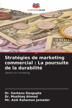 Stratégies de marketing commercial : La poursuite de la durabilité - Dasgupta, Dr. Santanu;Ahmad, Dr. Mushtaq;Jamader, Mr. Asik Rahaman