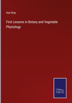 First Lessons in Botany and Vegetable Physiology - Gray, Asa