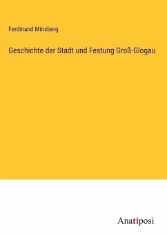 Geschichte der Stadt und Festung Groß-Glogau - Minsberg, Ferdinand