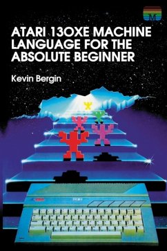 Atari 130XE Machine Language for the Absolute Beginner - Bergin, Kevin