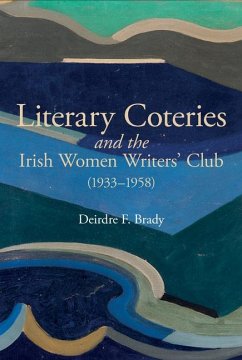 Literary Coteries and the Irish Women Writers' Club (1933-1958) - Brady, Deirdre F.