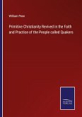 Primitive Christianity Revived in the Faith and Practice of the People called Quakers