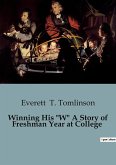 Winning His &quote;W&quote; A Story of Freshman Year at College