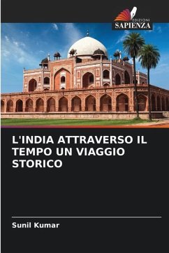 L'INDIA ATTRAVERSO IL TEMPO UN VIAGGIO STORICO - Kumar, Sunil