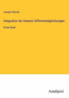 Integration der linearen Differentialgleichungen - Petzval, Joseph