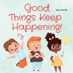 Good Things Keep Happening! - Hill, Amber M