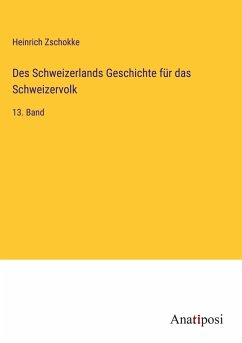 Des Schweizerlands Geschichte für das Schweizervolk - Zschokke, Heinrich