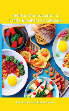 Walter the Educator's Little Breakfast Cookbook - Walter the Educator