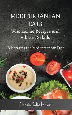 Mediterranean Eats - Wholesome Recipes and Vibrant Salads: Celebrating the Mediterranean Diet - 2 Books in 1 - Ferrari, Alessia Sofia