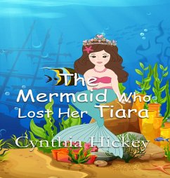 The Mermaid Who Lost Her Tiara - Hickey, Cynthia