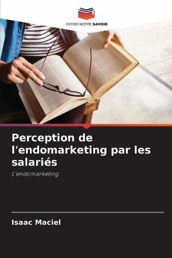 Perception de l'endomarketing par les salariés - Maciel, Isaac