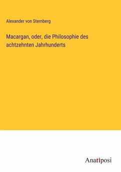 Macargan, oder, die Philosophie des achtzehnten Jahrhunderts - Sternberg, Alexander von