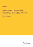 Genealogisches Taschenbuch der freiherrlichen Häuser auf das Jahr 1853