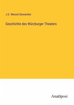 Geschichte des Würzburger Theaters - Dennerlein, J. G. Wenzel