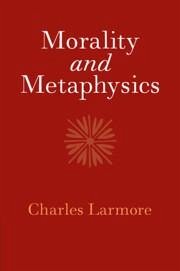 Morality and Metaphysics - Larmore, Charles (Brown University, Rhode Island)