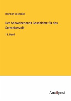 Des Schweizerlands Geschichte für das Schweizervolk - Zschokke, Heinrich