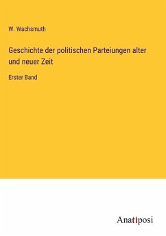 Geschichte der politischen Parteiungen alter und neuer Zeit - Wachsmuth, W.
