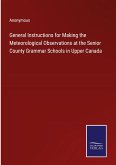 General Instructions for Making the Meteorological Observations at the Senior County Grammar Schools in Upper Canada