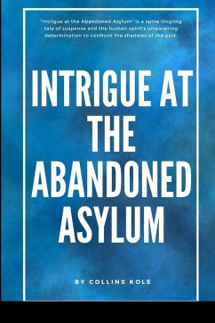 Intrigue at the Abandoned Asylum - Collins, Kole