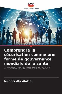 Comprendre la sécurisation comme une forme de gouvernance mondiale de la santé - Afolabi, Jennifer Atu