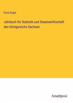 Jahrbuch für Statistik und Staatswirthschaft des Königsreichs Sachsen - Engel, Ernst