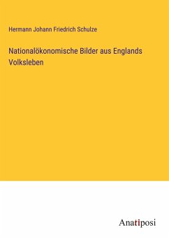 Nationalökonomische Bilder aus Englands Volksleben - Schulze, Hermann Johann Friedrich
