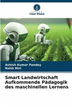 Smart Landwirtschaft Aufkommende Pädagogik des maschinellen Lernens - Pandey, Ashish Kumar;Miri, Rohit