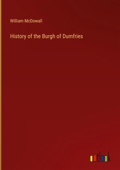 History of the Burgh of Dumfries - Mcdowall, William