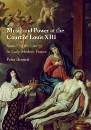 Music and Power at the Court of Louis XIII - Bennett, Peter