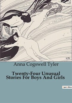 Twenty-Four Unusual Stories For Boys And Girls - Cogswell Tyler, Anna