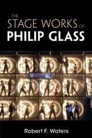 The Stage Works of Philip Glass - Waters, Robert F.
