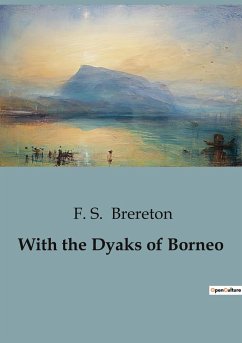 With the Dyaks of Borneo - Brereton, F. S.