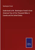 Guide-book to Mr. Washington Friend's Great American Tour of Five Thousand Miles in Canada and the United States