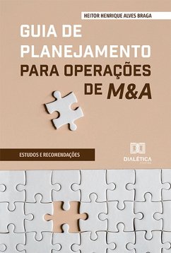 Guia de Planejamento para Operações de M&A (eBook, ePUB) - Braga, Heitor Henrique Alves