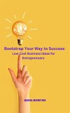 Bootstrap Your Way to Success: Low Cost Business Ideas for Entrepreneurs (eBook, ePUB)