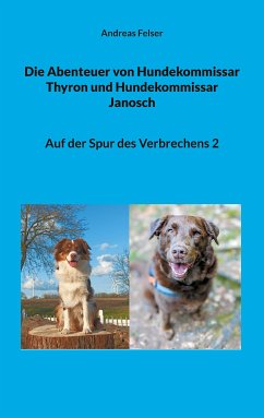 Die Abenteuer von Hundekommissar Thyron und Hundekommissar Janosch (eBook, ePUB) - Felser, Andreas