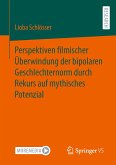 Perspektiven filmischer Überwindung der bipolaren Geschlechternorm durch Rekurs auf mythisches Potenzial (eBook, PDF)