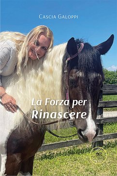 La Forza per Rinascere (eBook, ePUB) - Galoppi, Cascia