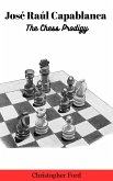 José Raúl Capablanca: The Chess Prodigy (eBook, ePUB)